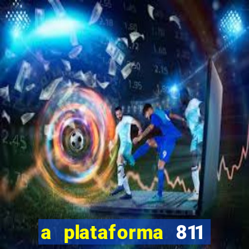 a plataforma 811 bet é confiável