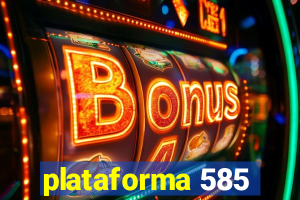 plataforma 585