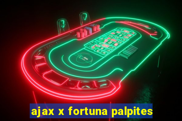 ajax x fortuna palpites