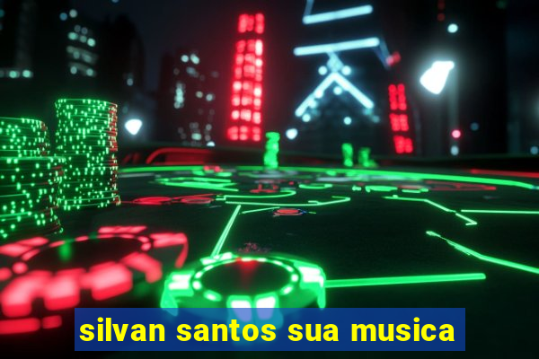 silvan santos sua musica