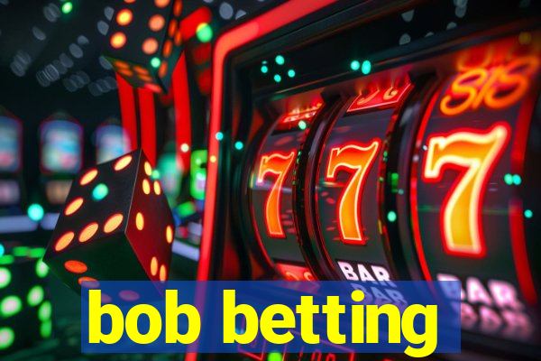 bob betting