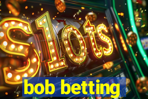 bob betting