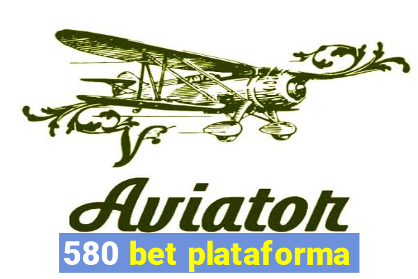 580 bet plataforma