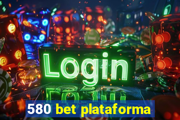 580 bet plataforma