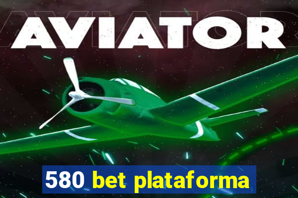 580 bet plataforma