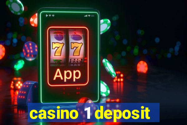 casino 1 deposit