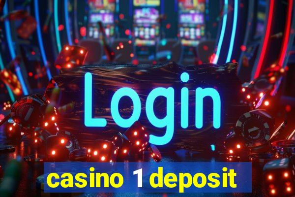 casino 1 deposit