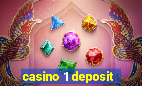 casino 1 deposit