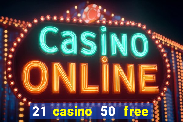 21 casino 50 free spins book of dead