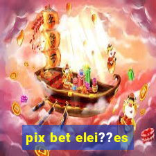 pix bet elei??es