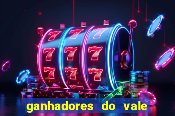 ganhadores do vale sorte de hoje