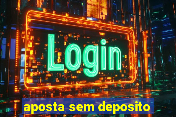 aposta sem deposito