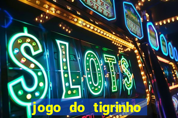 jogo do tigrinho mais confiável