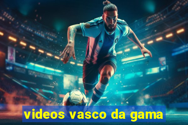 videos vasco da gama