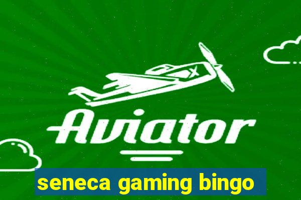 seneca gaming bingo