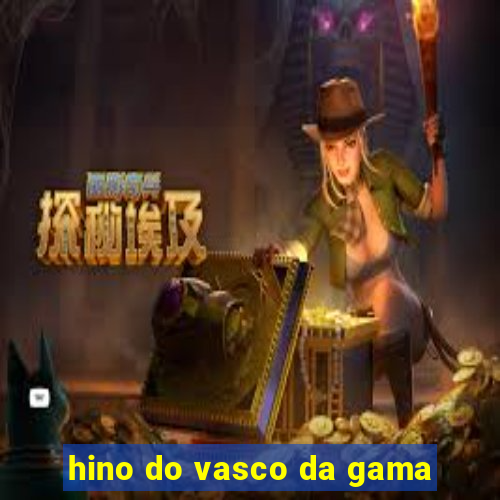 hino do vasco da gama