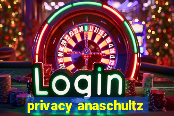 privacy anaschultz