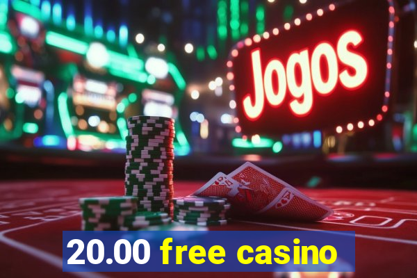 20.00 free casino