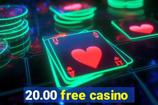 20.00 free casino