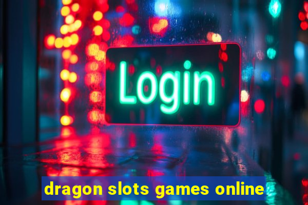 dragon slots games online