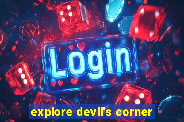 explore devil's corner