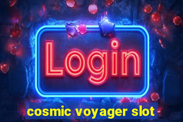 cosmic voyager slot