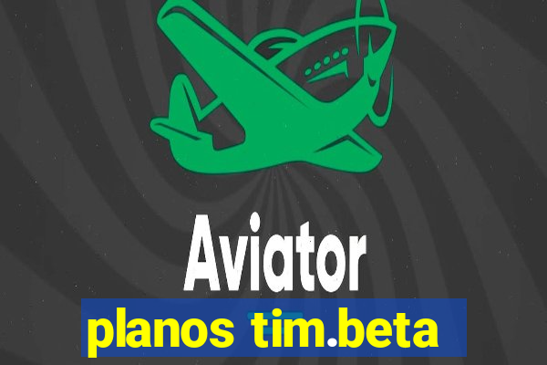 planos tim.beta