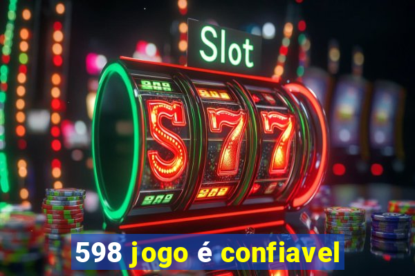 598 jogo é confiavel