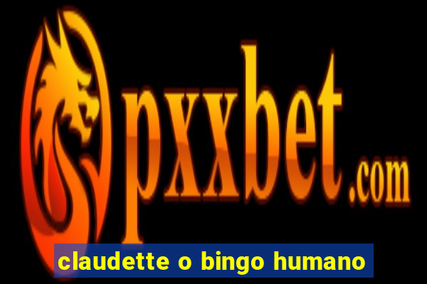 claudette o bingo humano