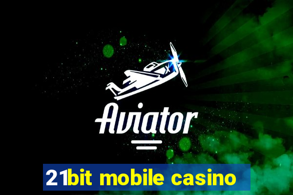 21bit mobile casino