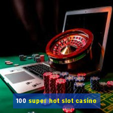 100 super hot slot casino