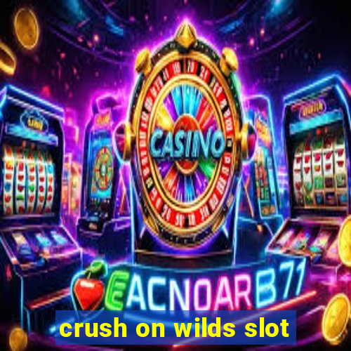 crush on wilds slot