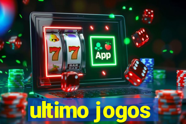 ultimo jogos