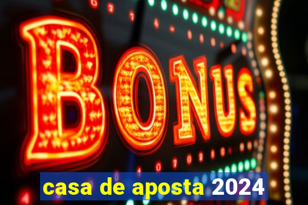 casa de aposta 2024