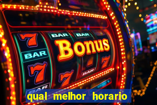 qual melhor horario para jogar na brabet