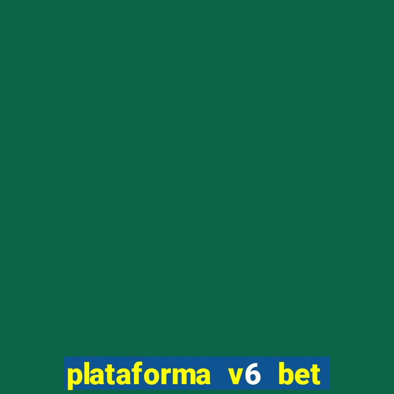 plataforma v6 bet é confiável