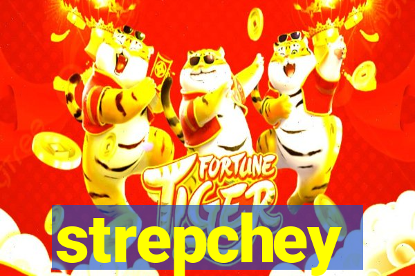 strepchey