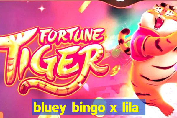 bluey bingo x lila