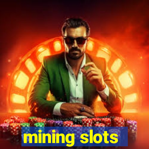 mining slots