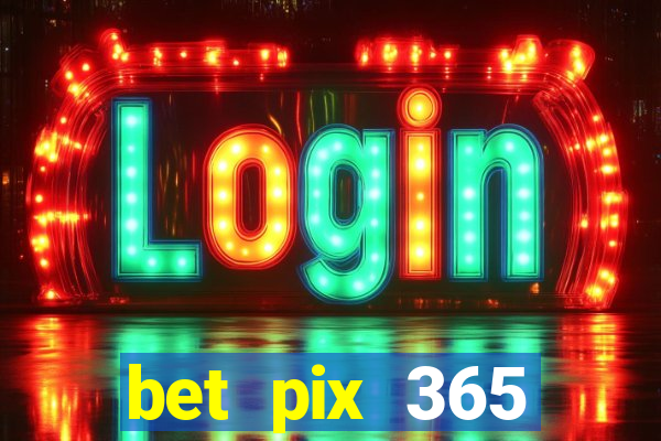 bet pix 365 b么nus cadastro