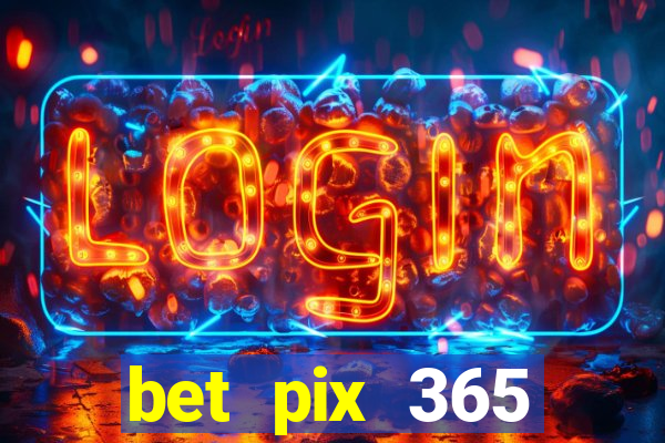 bet pix 365 b么nus cadastro