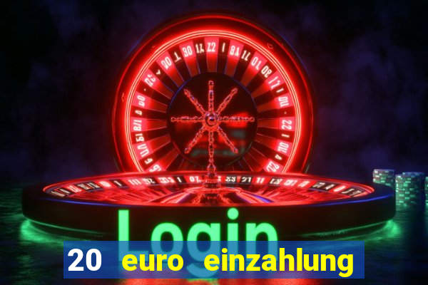 20 euro einzahlung casino bonus