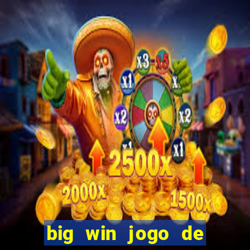 big win jogo de ganhar dinheiro