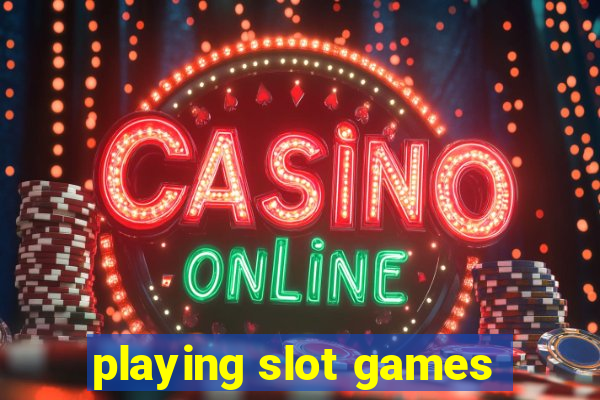 playing slot games