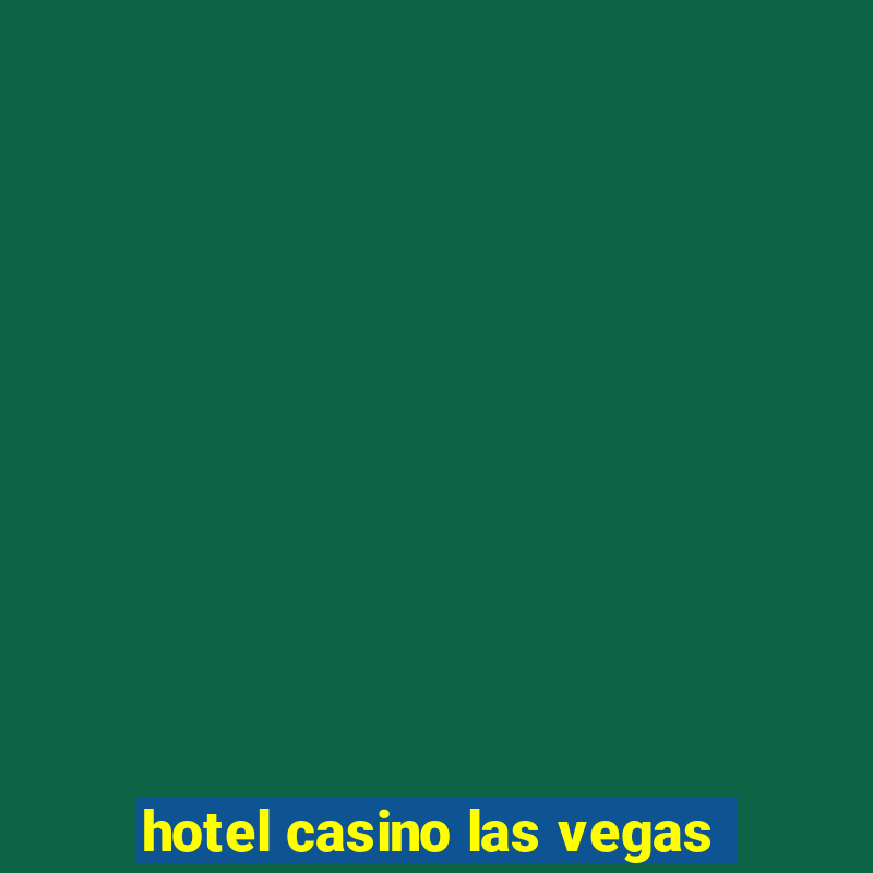 hotel casino las vegas