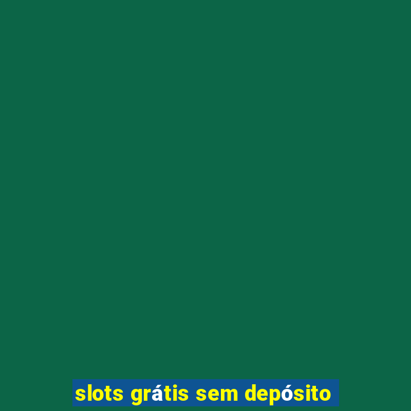 slots grátis sem depósito