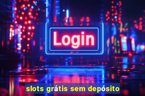 slots grátis sem depósito