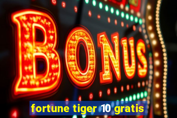 fortune tiger 10 gratis