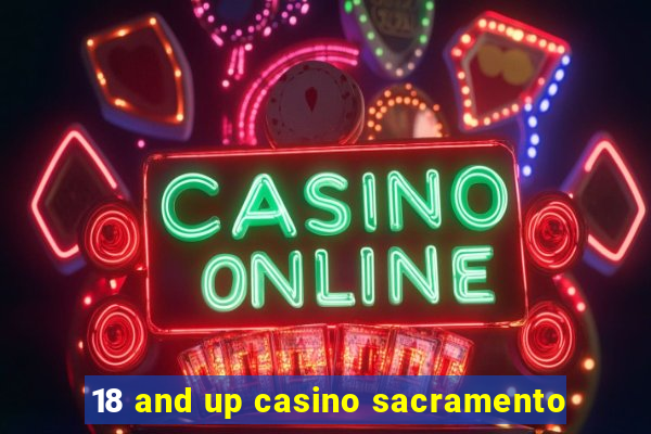 18 and up casino sacramento