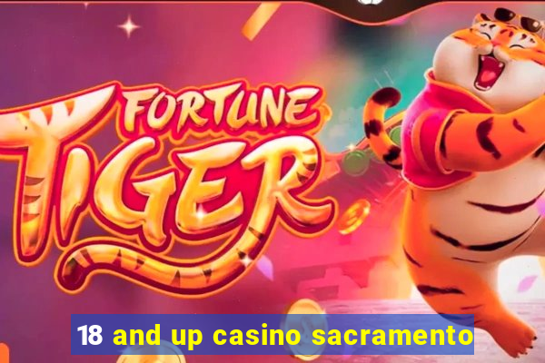 18 and up casino sacramento